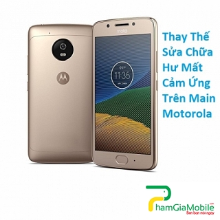 Thay Thế Sửa Chữa Hư Mất Cảm Ứng Trên Main Motorola Moto G5